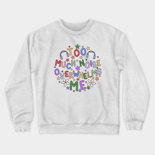 Too Much Noise Overwhelms Me - Sensory Issues Awareness Crewneck Sweatshirt